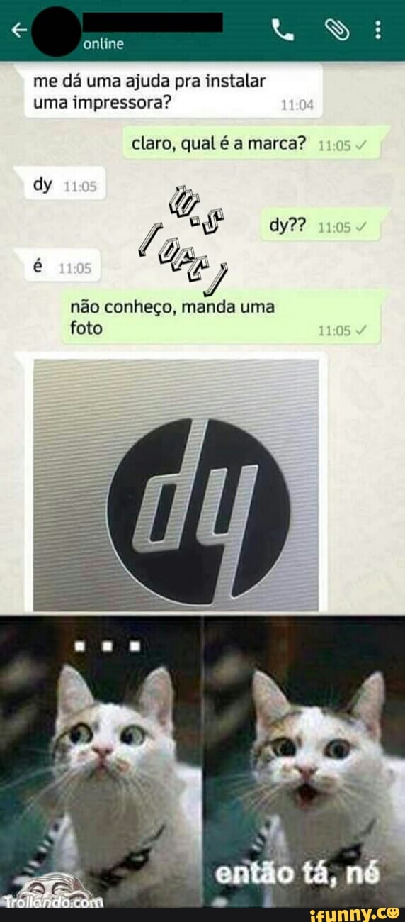me dá uma ajuda pra instalar
uma impressora?
claro, qual é a marca?
não conheço, manda uma
foto