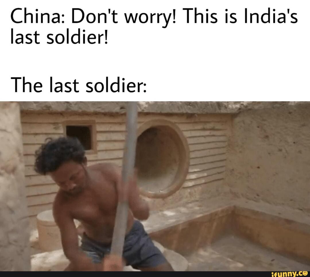 China: Don't worry! This is India's
last soldier!
The last soldier: