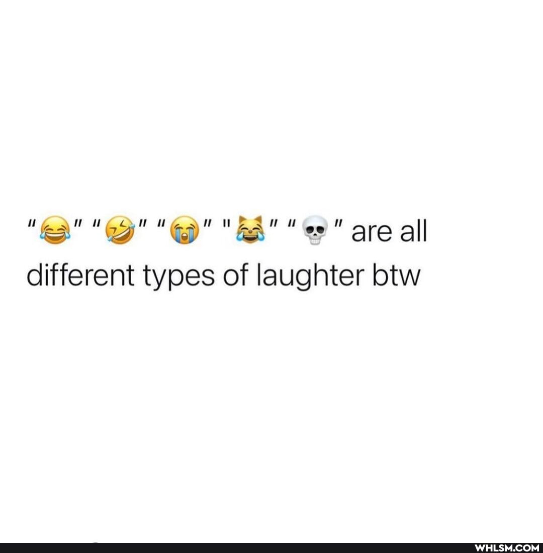 > " oe are all different types of laughter btw