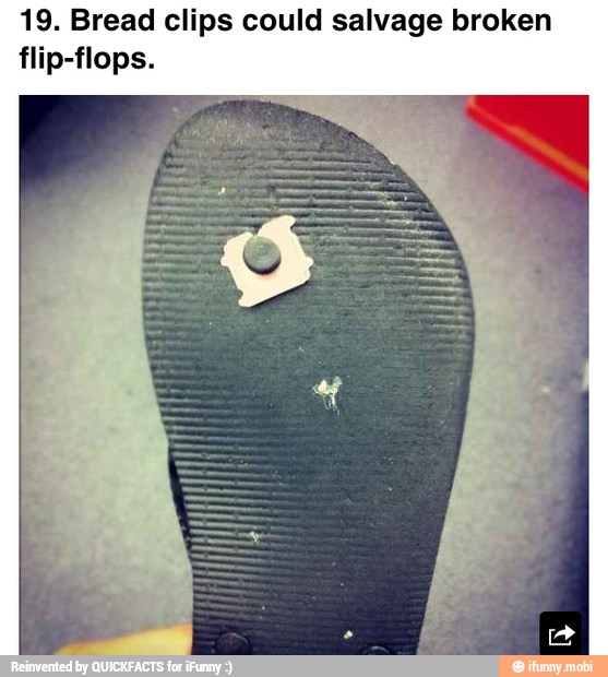 19. Bread clips could salvage broken
flip-flops.