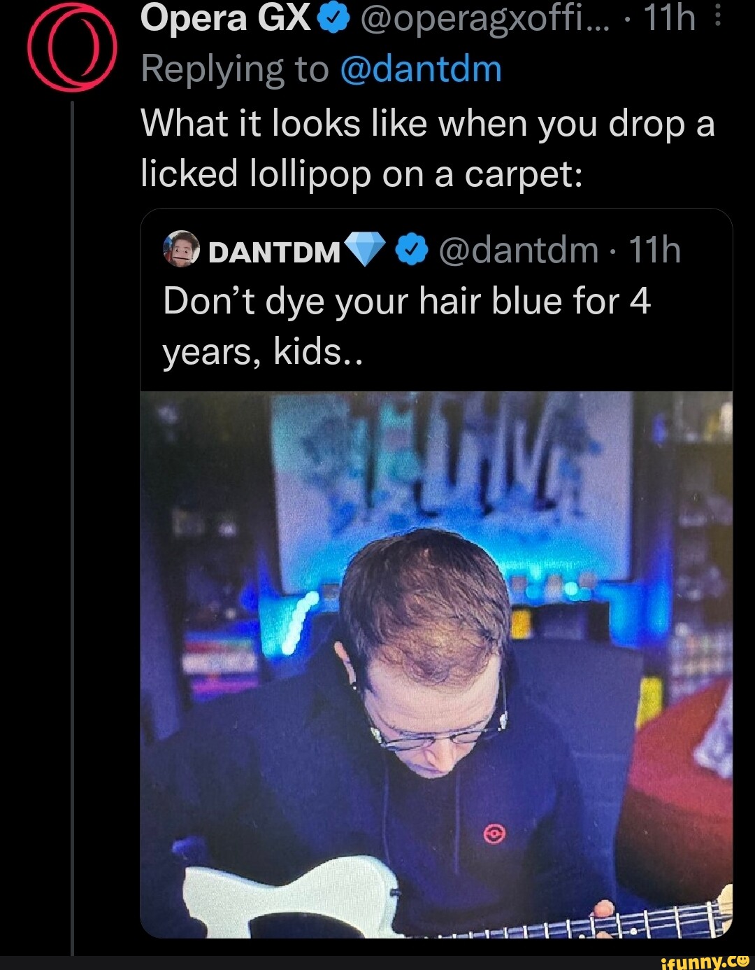 Opera GX @ @operasgxoffi... Replying to @dantdm What it looks like when you  drop a licked lollipop on a carpet: @dantdm Don't dye your hair blue for 4  years, kids.. 