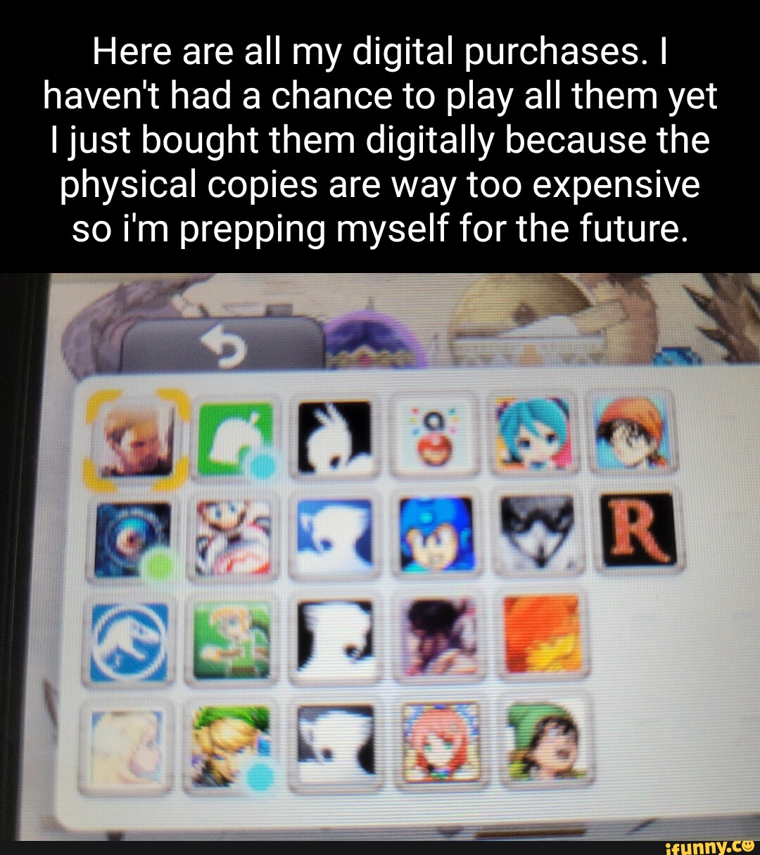 Here are all my digital purchases. I haven't had a chance to play all them yet I just bought