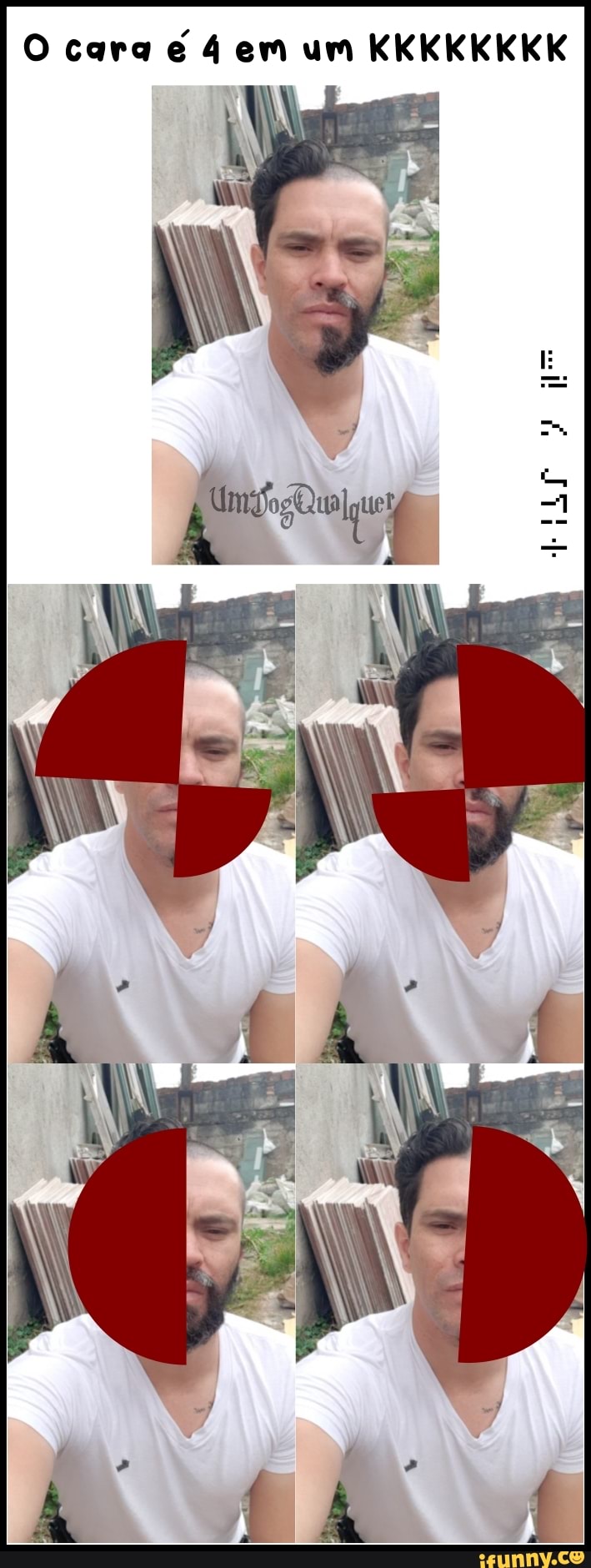 O cara 4 em um KKKKKKKK