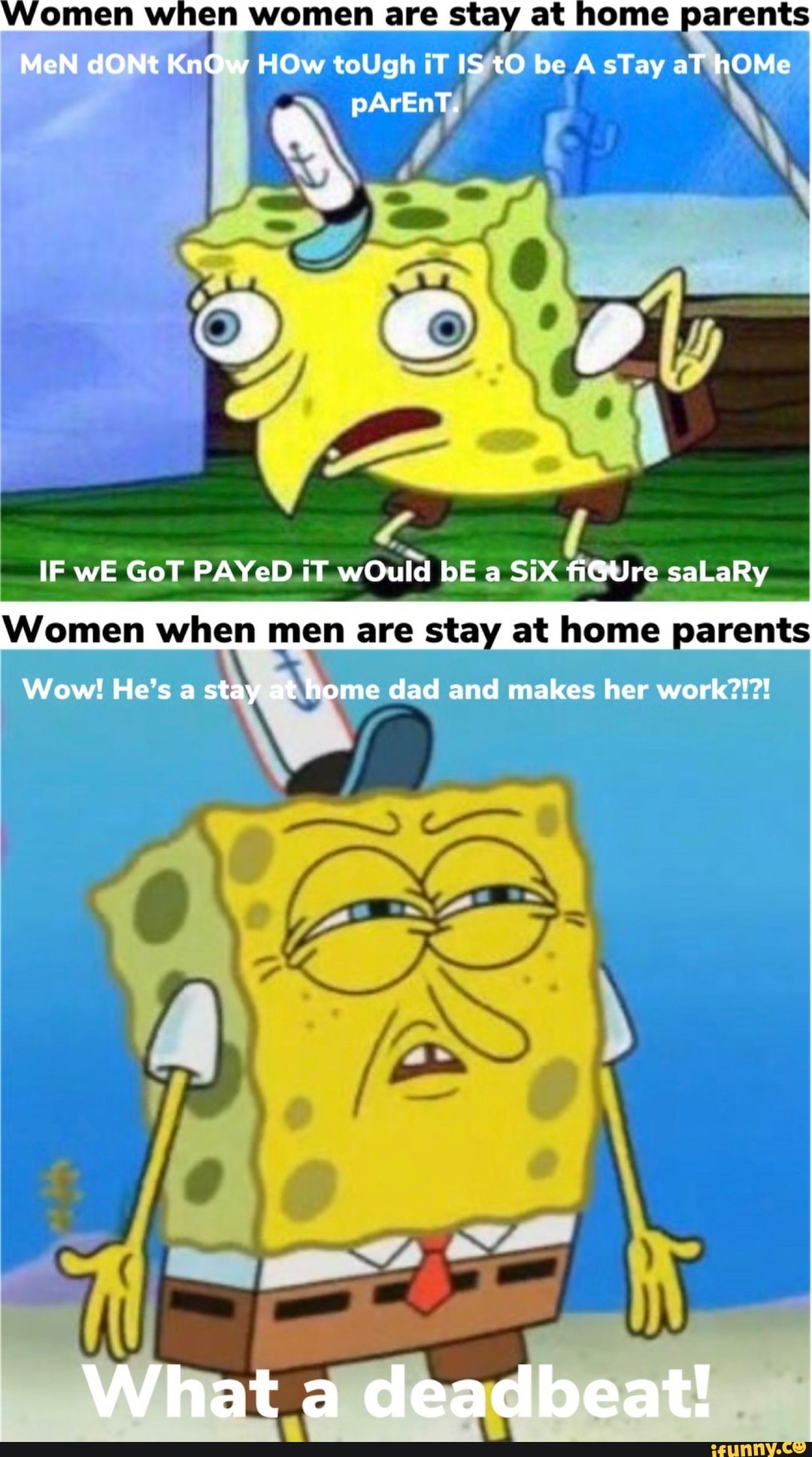 Women when women are stay at home parents
Women when men are stay at home p
arents
AN ath
ome dad and makes her work?!?!