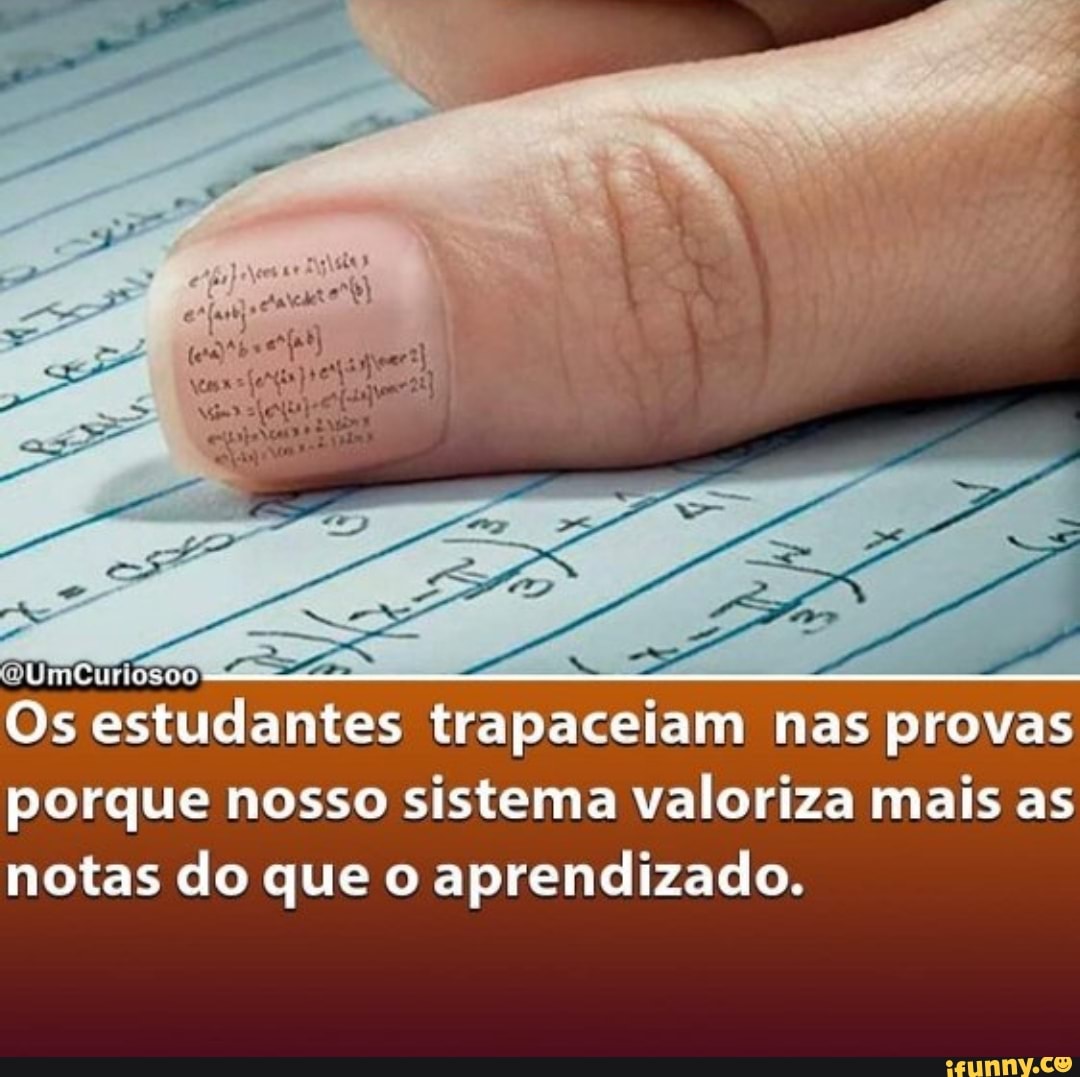 Os estudantes trapaceiam nas provas porque nosso sistema valoriza mais as notas do que o aprendizado.
