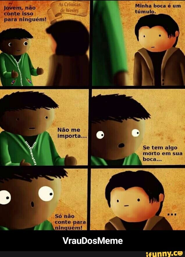 conte-para
ninguém! - VrauDosMeme
