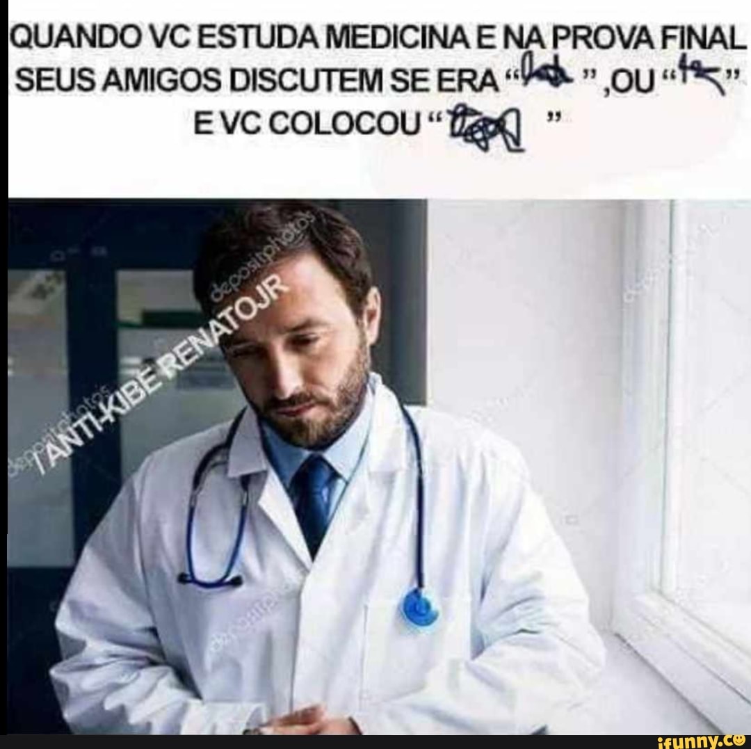 QUANDO VC ESTUDA MEDICINA E NA PROVA FINAL SEUS AMIGOS DISCUTEM SE ERA OU EVC COLOCOU