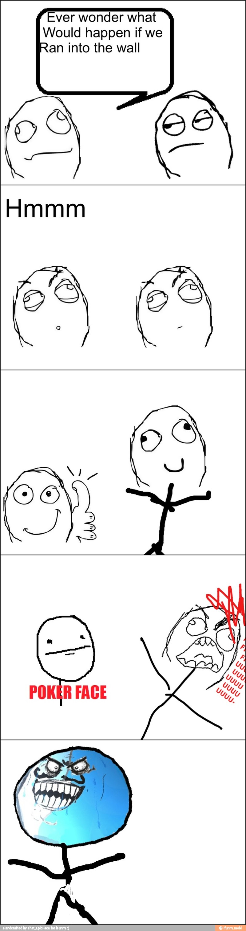 Ever wonder what
Would happen if we
Ran into the wall