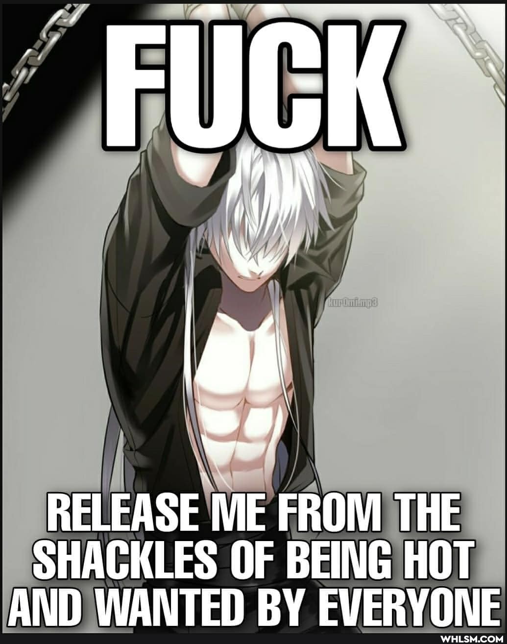 ab
RELEASE ME FROM THE
SHACKLES OF BEING HOT AND WANTED RY ONE