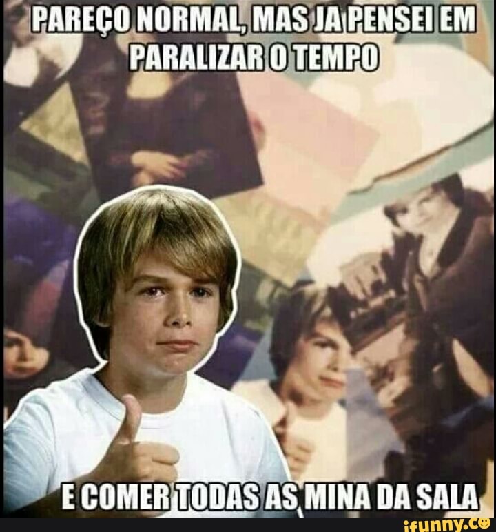 ABAREÇO NORMAL MAS)JA\PENSEI 4" PARALIZAR O) TEMPO)
4
4
