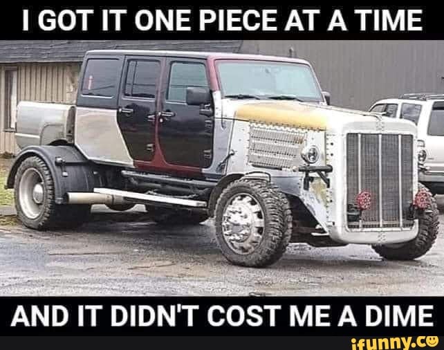 I GOT IT ONE PIECE AT A TIME AND IT DIDN'T COST ME A DIME iFunny