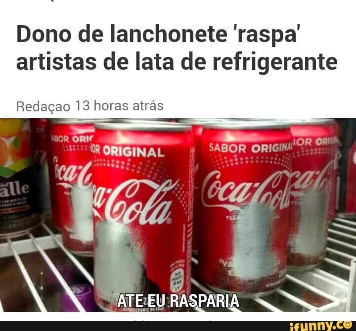 Dono de lanchonete 'raspa'
artistas de lata de refrigerante
sol