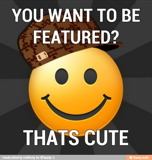 YOU. WANT TO BE
FEATURED?
THATS CUTE