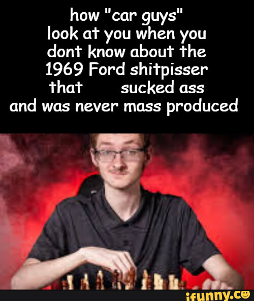 How "car guys" look at you when you dont know about the 1969 Ford