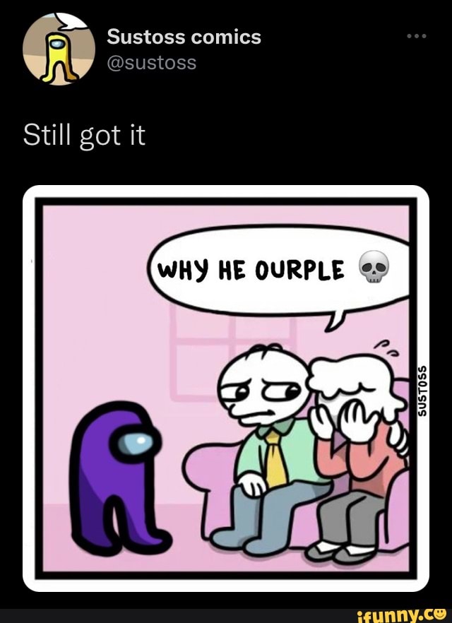 SN Sustoss comics @sustoss Still got it WHY HE OURPLE - iFunny Brazil