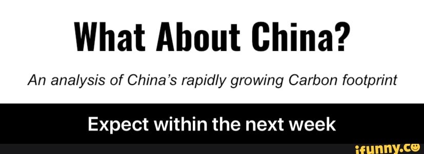 What About China?
An analysis of China's rapidly growing Carbon footprint
Expect within the next week - Expect within the next week