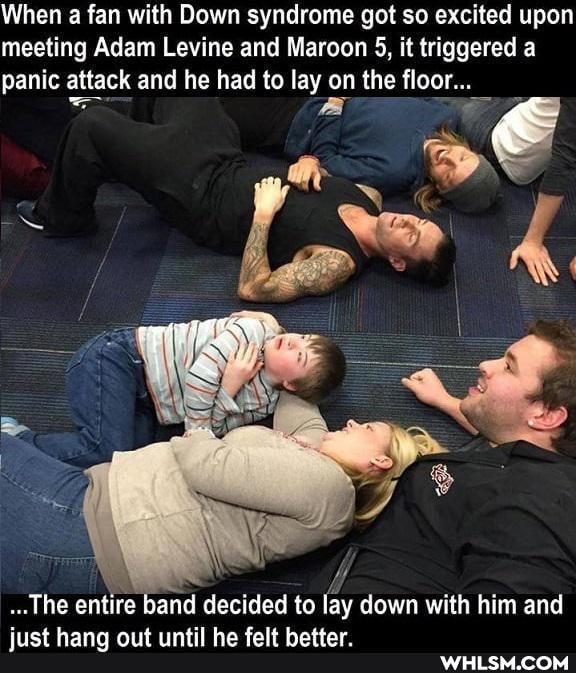 When a fan with Down syndrome got so excited upon meeting Adam Levine and Maroon 5, it triggered panic attack and he had to lay on the floor...
The entire band decided to lay down with him and