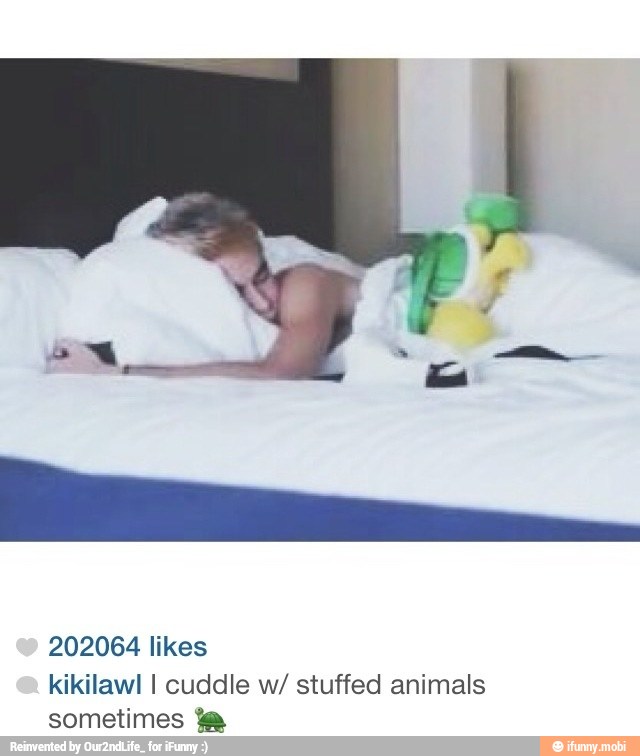 202064 likes
kikilawl I cuddle w/ stuffed animals
sometimes "8