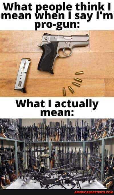 What people thin mean when I say I'm pro-gun:
What actually mean: