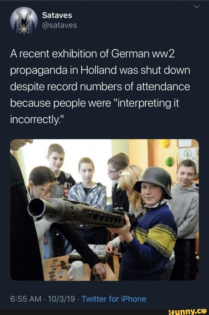 A recent exhibition of German ww2 propaganda in Holland was shut down ...