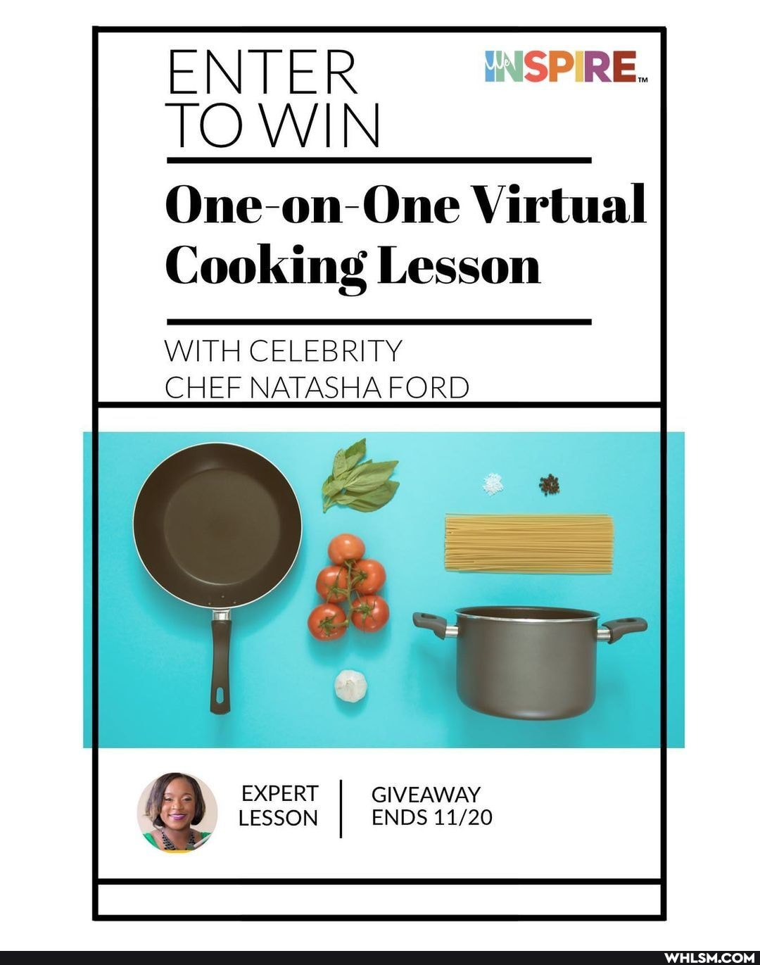 ENTER SPIRE.
TO WIN
One-on-One Virtual
Cooking Lesson
WITH CELEBRITY CHEF NATASHA FORD
EXPERT GIVEAWAY LESSON ENDS
