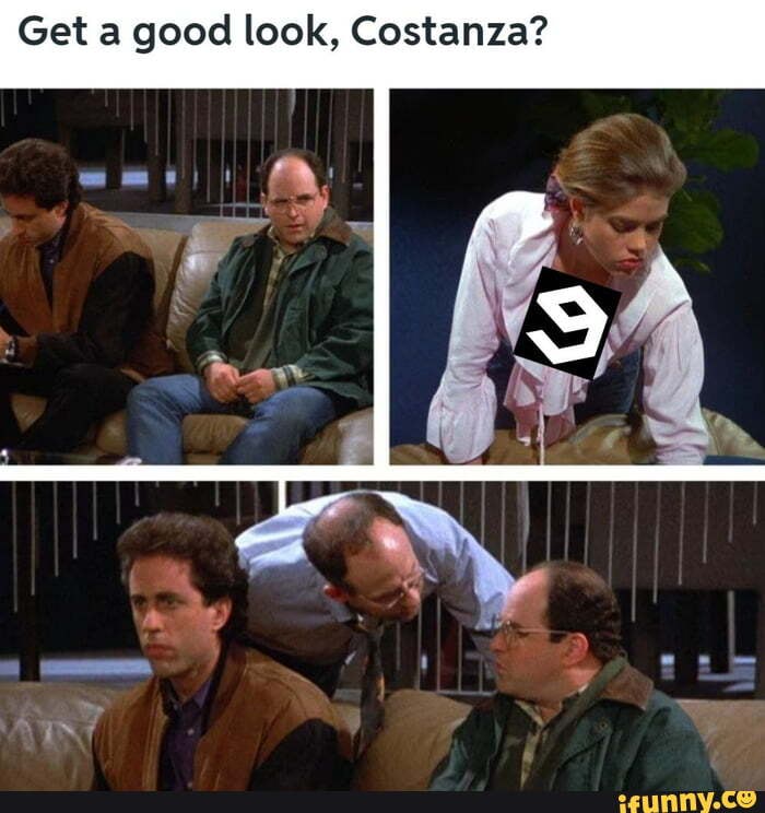 Get a good look, Costanza? - iFunny