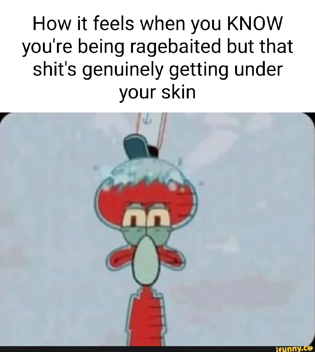 Red Face Ragebait Ragebait memes. Best Collection of funny Ragebait pictures on iFunny