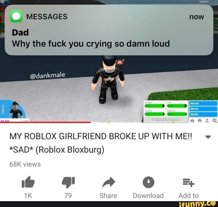 Dad Why The Fuck You Crying So Damn Loud My Roblox Girlfriend Broke Up With Me V Sad Roblox Bloxburg Mk Ifunny - roblox bloxburg houses 68k army