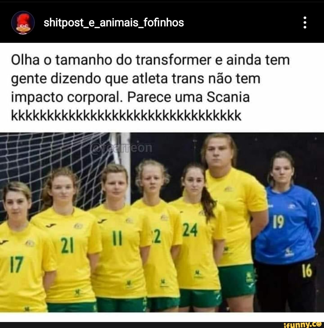 shitpost animais fofinhos
Olha o tamanho do transformer e ainda tem gente dizendo que atleta trans não tem impacto corporal. Parece uma Scania
kkkkkkkkkkkkkkkkkkkkkkkkkkkkkkkk
UR