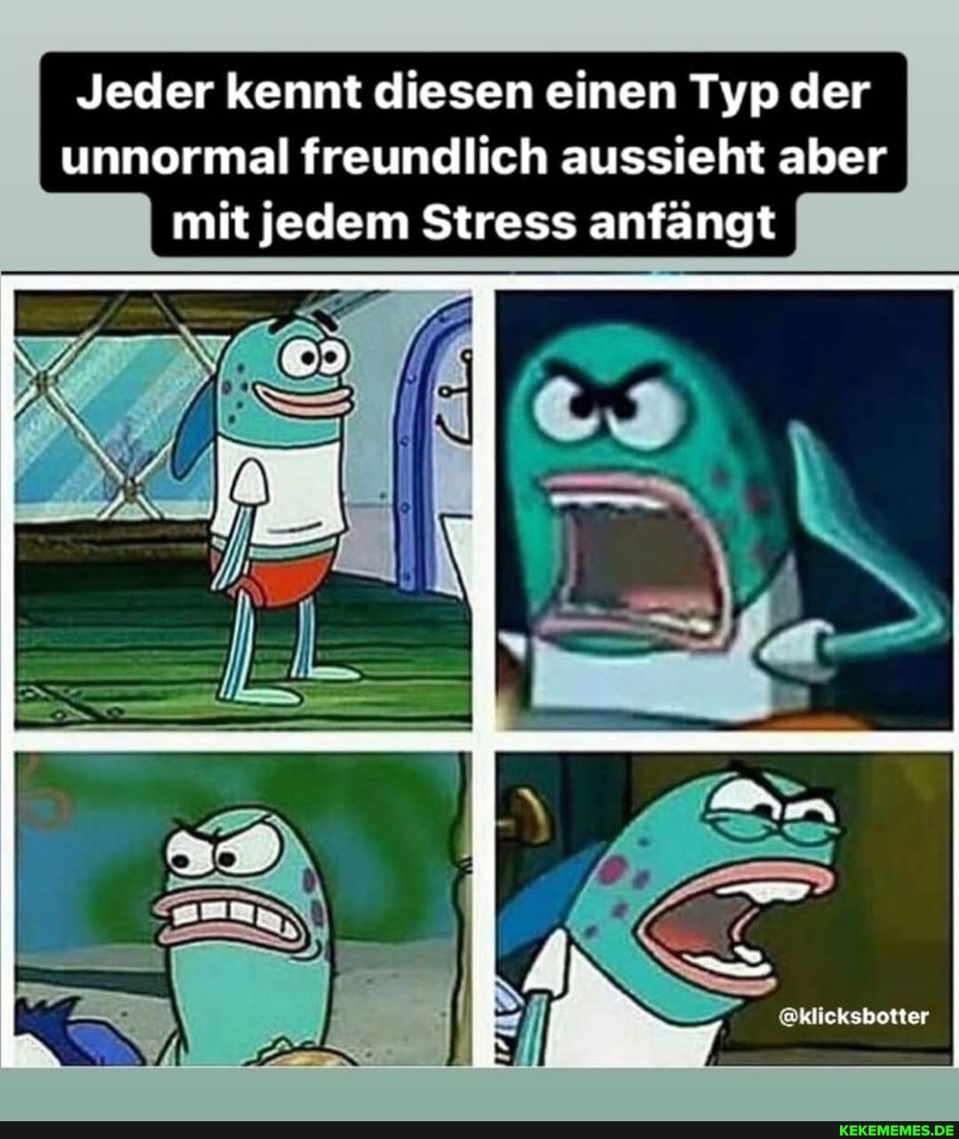 Jeder kennt diesen einen Typ der unnormal freundlich aussieht aber mit jedem Stress anfängt