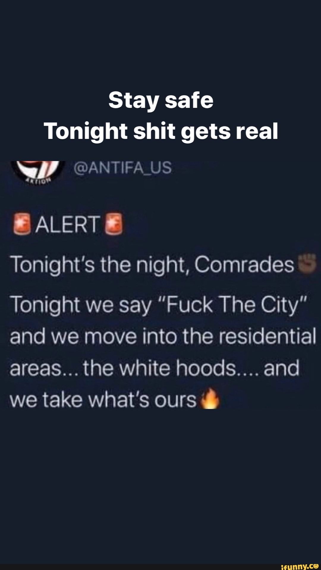 Stay safe
Tonight shit gets real
Tonight's the night, Comrades
Tonight we say "Fuck The City"
and we move into the residential
we take what's ours