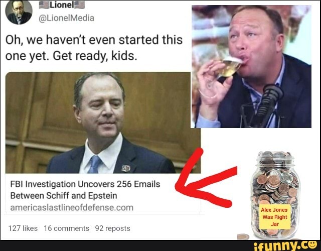 Oh, we haven't even started this one yet. Get ready, kids.
FBI Investigation Uncovers 256 Emails cam
Between Schiff and Epstein
Was Right ar
127 likes 16 comments 92 reposts