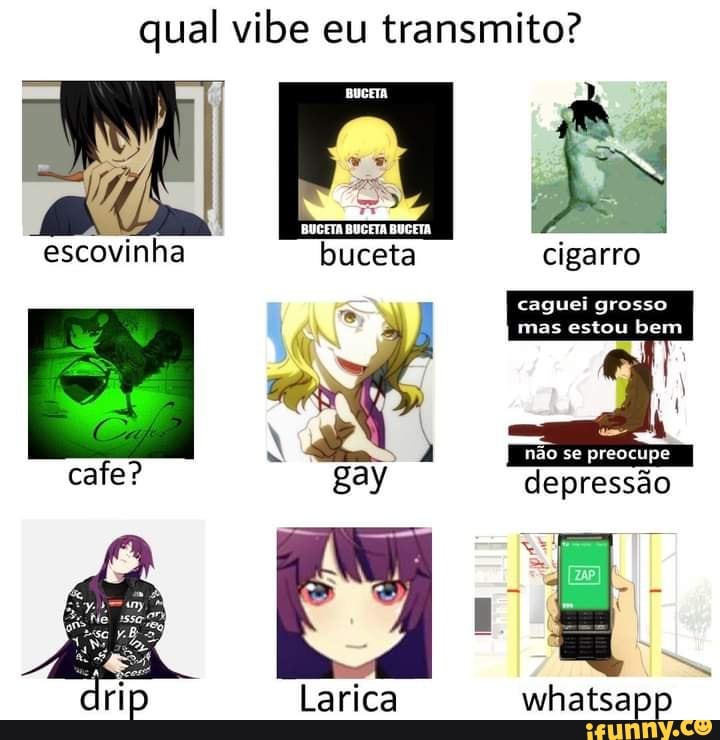 qual vibe eu transmito?
escovinha buceta cigarro
caguei grosso mas estou bem
depressão
cafe? gay
rip Larica whatsapp