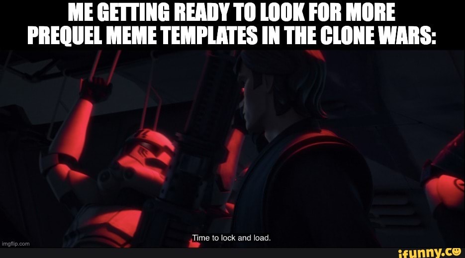 Me Getting Ready To Look For More Prequel Meme Templates In The Clone Wars