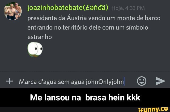 ç presidente da Austria vendo um monte de barco
entrando no território dele com um símbolo
estranho
Me lansou na brasa hein kkk - Me lansou na brasa hein kkk