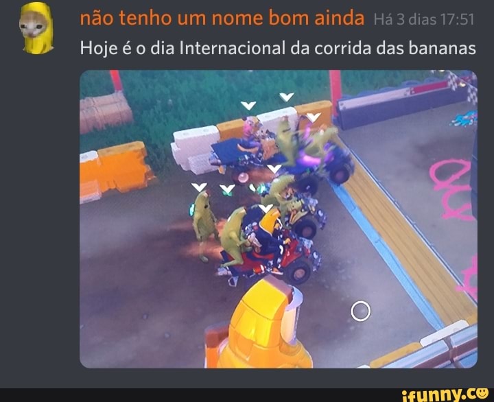 não tenho um nome bom ainda dias
Hoje é o dia Internacional da corrida das bananas