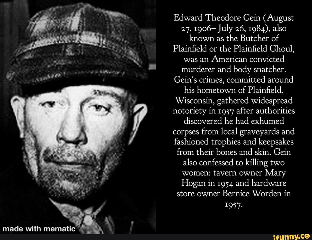 Edward Theodore Gein (August 27, 1906- July 26, 1984), also known as ...