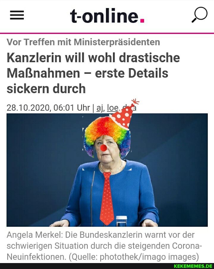 online;
Vor Treffen mit Ministerpräsidenten
Kanzlerin will wohl drastische
Maßnahmen - erste Details sickern durch
28.10.2020, Uhr I aj, loe.g
ER Angela Merkel: Die Bundeskanzlerin warnt vor der schwierigen Situation durch die steigenden Corona-