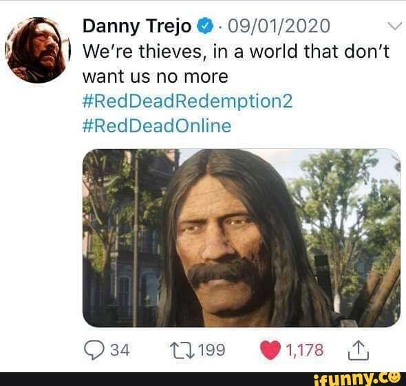 Danny Trejo @
We're thieves, in a world that don't want us no more
#RedDeadRedemption2
#RedDeadOnline
t1199