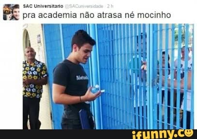 SAC Universitario EE
pra academia não atrasa né mocinho