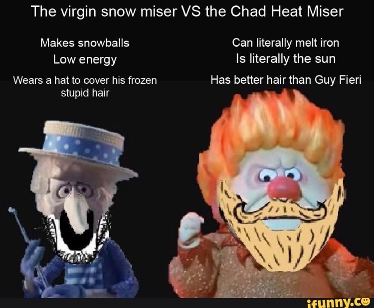 The Virgin Snow Miser Vs The Chad Heat Miser Makes Snowballs Can