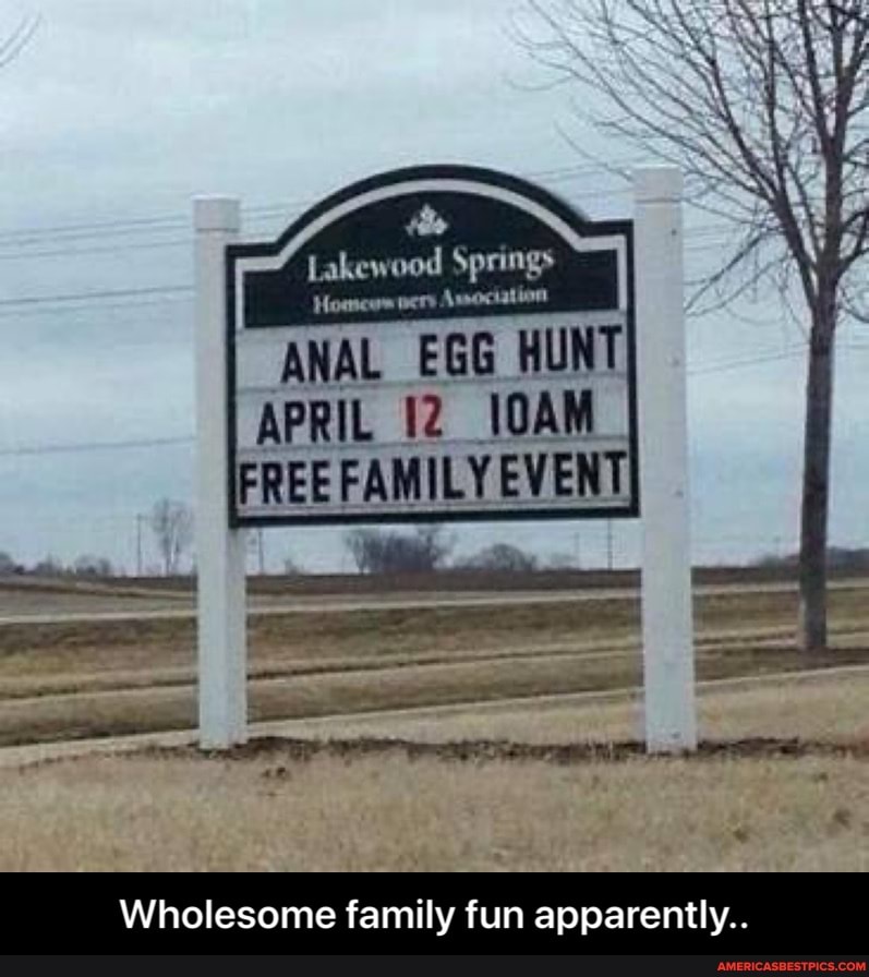 Wholesome family fun apparently..
Lakewood Springs
Homews
ANAL EGG HUNT APRIL 12 10AM_
REE FAMILY EVEN' - Wholesome family fun apparently..