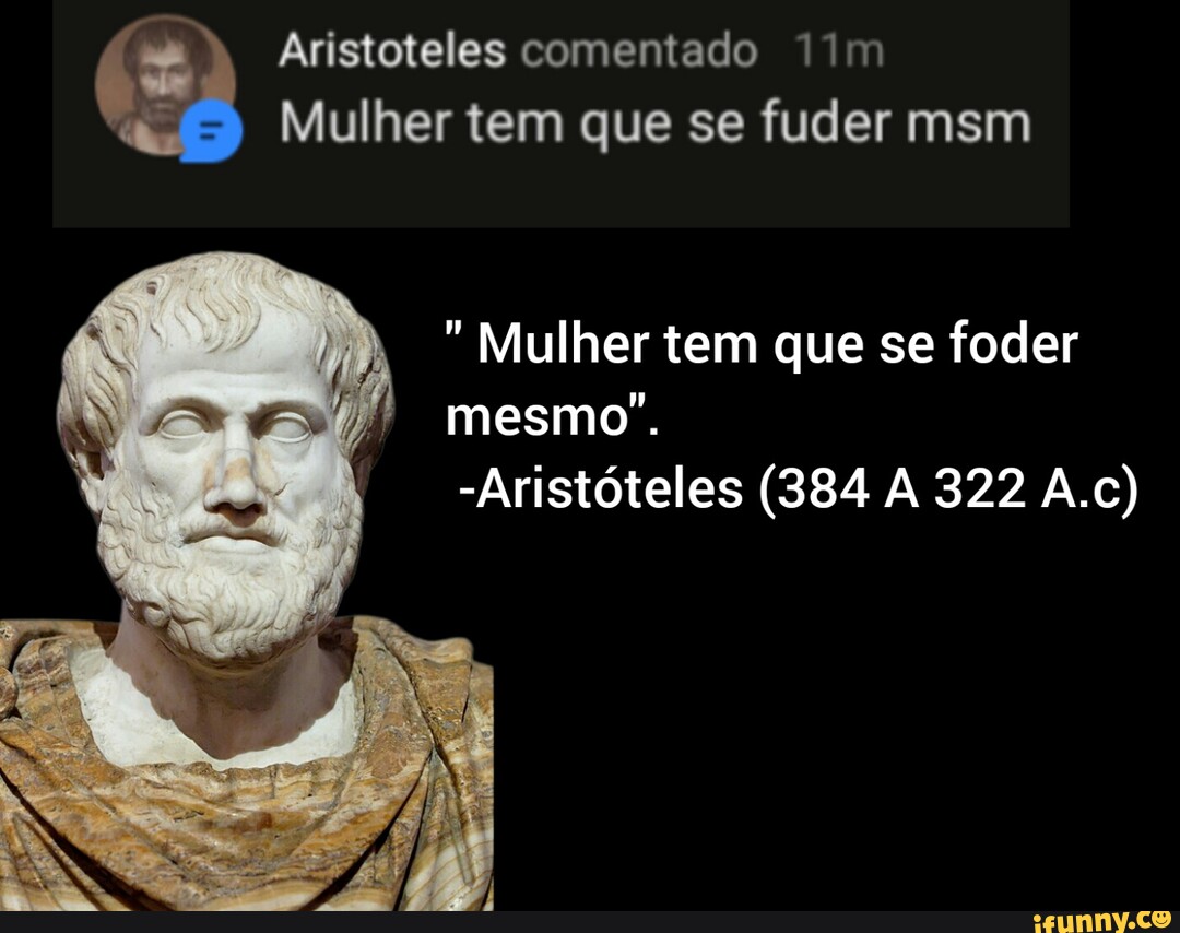 Aristoteles Comentado Mulher Tem Que Se Fuder Msm Mulher Tem Que Se Foder Mesmo Aristóteles 8294