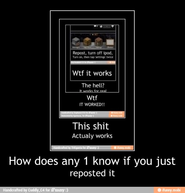 How does any 1 know if you just
reposted it