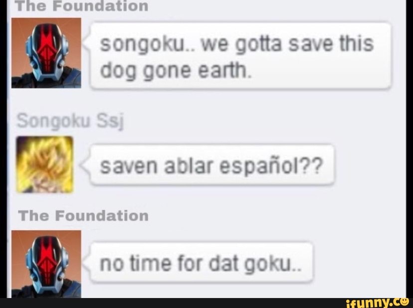 Songoku.. we gotta save this dog gone earth saven ablar espafiol?? The