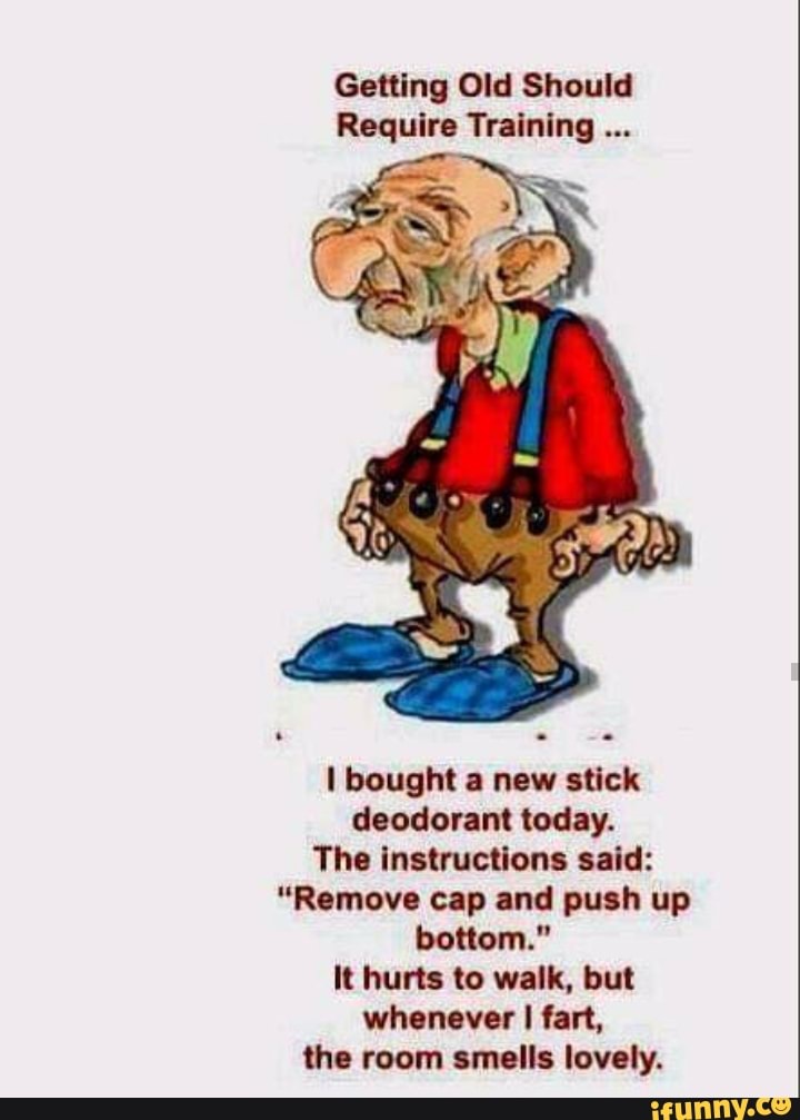 Getting Old Should Require Training I bought a new stick deodorant ...