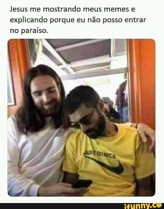 Jesus me mostrando meus memes e explicando porque eu não posso entrar no paraíso.