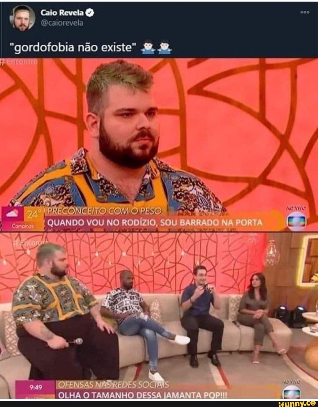 Caio Revela
"gordoiobia não existe"
PESO)
I QUANDO VOU NO RODÍZ SOU SARRA
qu -
I OFLNSAS REDES SOCIAIS
OLHA O TAMANHO DESSA JAMANTA POR