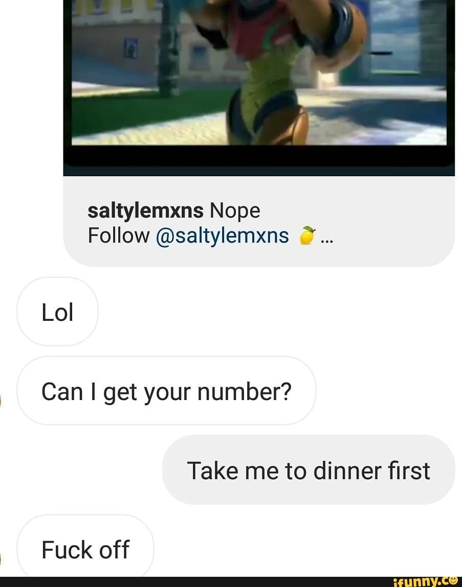 saltylemxns Nope
Follow @saltylemxns ow
Lol
Take me to dinner first
Fuck off
