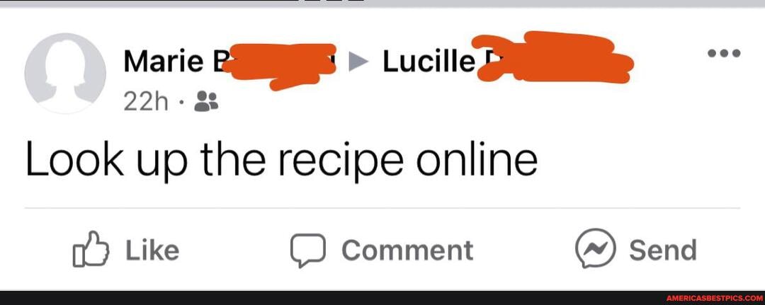Marie > Lucille
Look up the recipe online
Like Comment Send